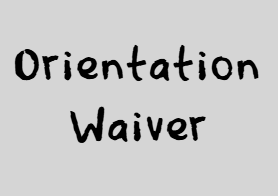 Orientation Waiver