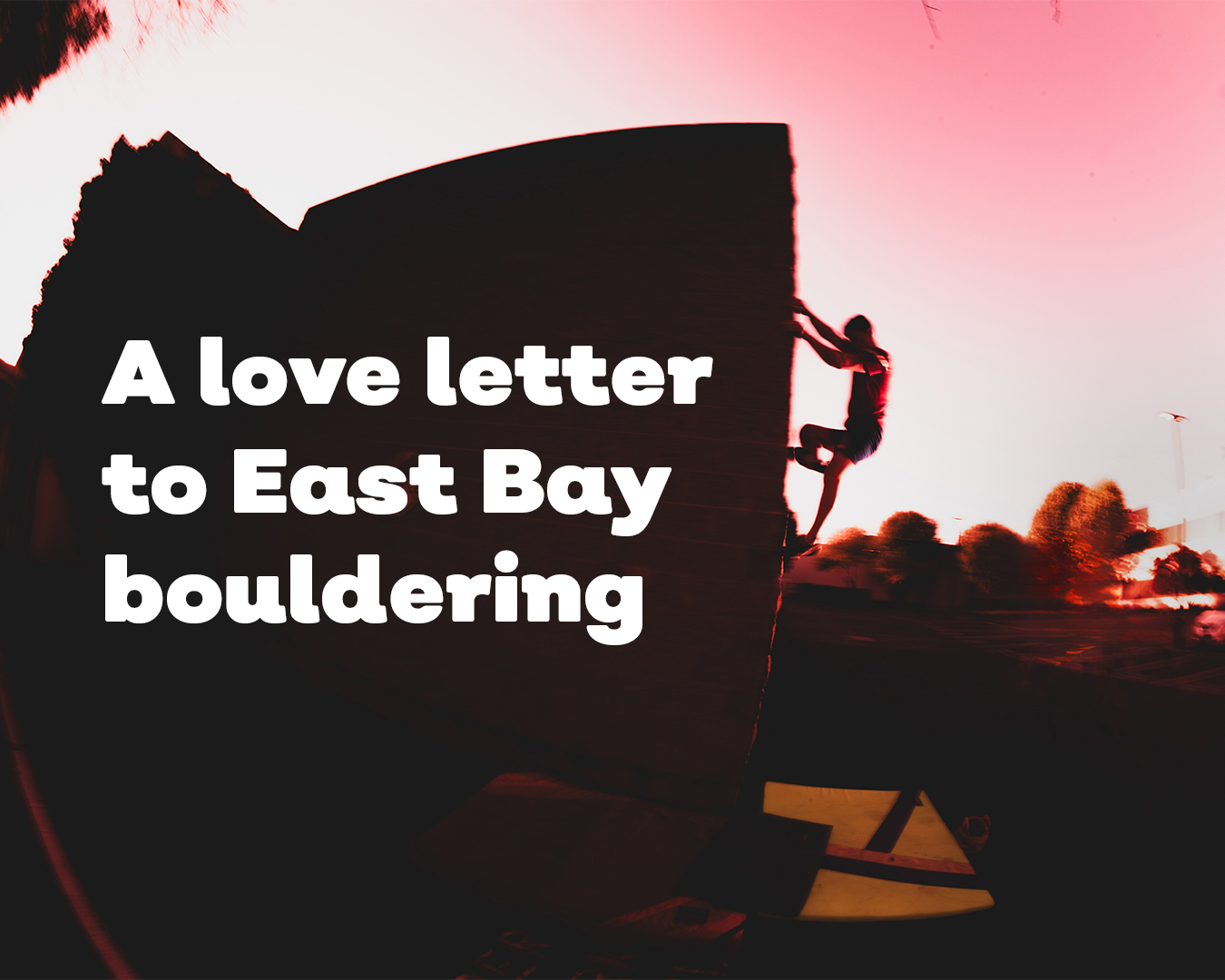 A Love Letter to East Bay Bouldering